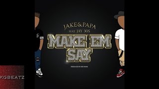 Jake & Papa ft. Jay 305 - Make Em Say [Prod. By Ken Nana] [New 2016]