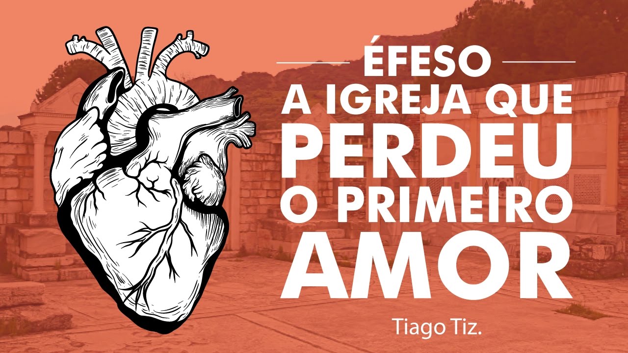 ÉFESO - A IGREJA QUE PERDEU O PRIMEIRO AMOR (Apocalipse 2:1-7) - Pb. Tiago Tiz  / ÁUDIO