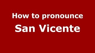 How to pronounce San Vicente