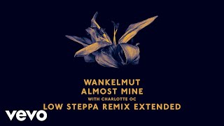 Wankelmut, Charlotte OC - Almost Mine (Low Steppa Remix Extended) ft. Charlotte OC