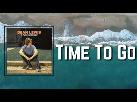 Dean Lewis - Time To Go (Lyrics)