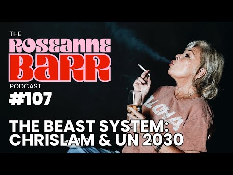 The Beast System: Chrislam & UN 2030 | The Roseanne Barr Podcast #107