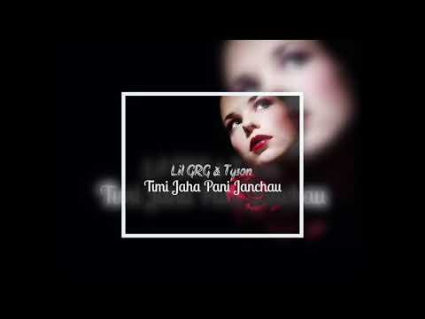 Timi Jaha Pani Janchau - Lil GRG, Tyson
