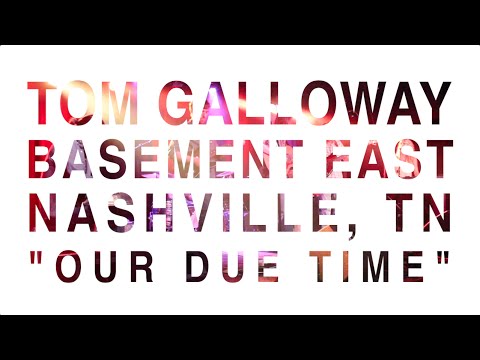 Tom Galloway - Our Due Time - Live at Basement East