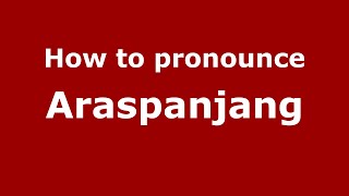 How to pronounce Araspanjang