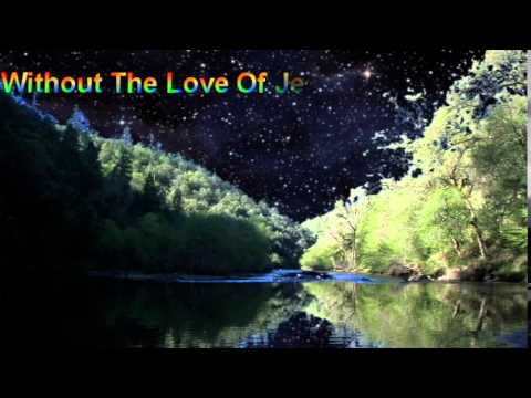 Without The Love Of Jesus
