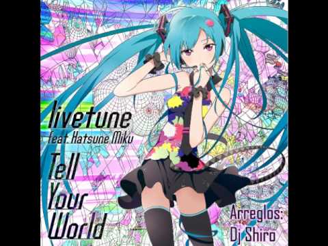【Tell Your World】- Hatsune Miku livetune (kz) (arreglos por Dj Shiro)