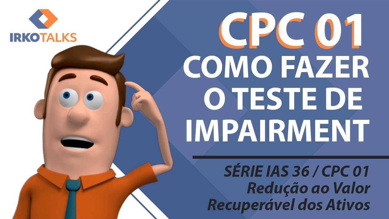 IAS 36 / CPC 01 - Como fazer o teste de Impairment - Vídeo 3 da série | Edson Teixer