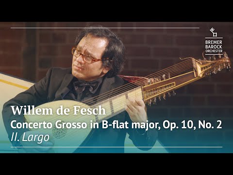 Willem de Fesch: Concerto Grosso in B-flat major, Op. 10, No. 2, II. Largo – Bremer Barockorchester