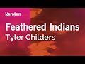 Feathered Indians Tyler Childers Karaoke Version KaraFun