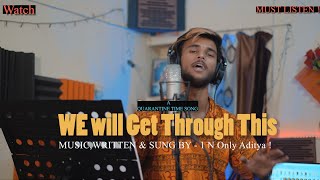 We Will Get Through This(Full Song)|Corona End Of World ?1 N Only Aditya!|Studio version|Must listen