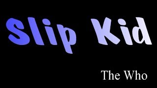 Slip Kid - The Who ( lyrics )