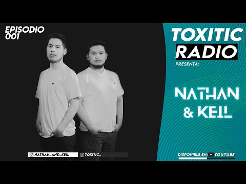 Toxitic Radio / Nathan & Keil / Episodio 001