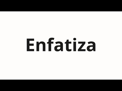 How to pronounce Enfatiza