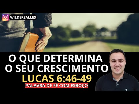 O QUE DETERMINA O SEU CRESCIMENTO (LUCAS 6:46-49)