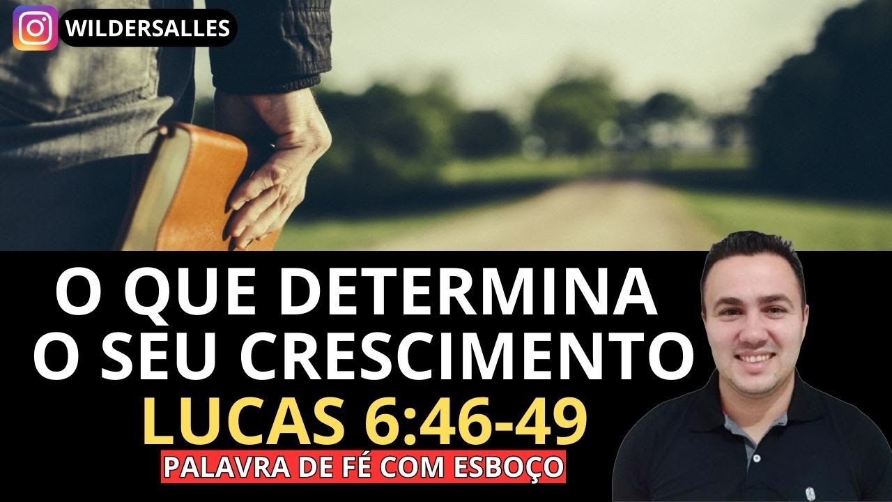 O QUE DETERMINA O SEU CRESCIMENTO (LUCAS 6:46-49)