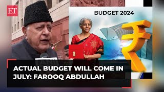 Farooq Abdullah after Interim Budget 2024, says 'Actual Budget will come in July