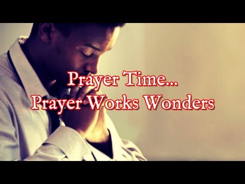 Prayer Time | Yes, Prayer Works Wonders Video