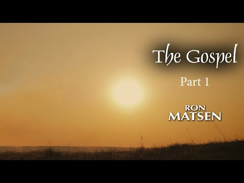 The Gospel - Part 1 - Ron Matsen