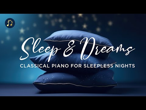 Sleep & Dreams - Classical Piano for Sleepless nights