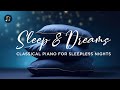 Sleep & Dreams - Classical Piano for Sleepless nights