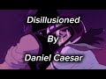 Disillusioned By Daniel Caesar Lyrics
