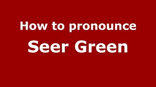 How to pronounce Seer Green