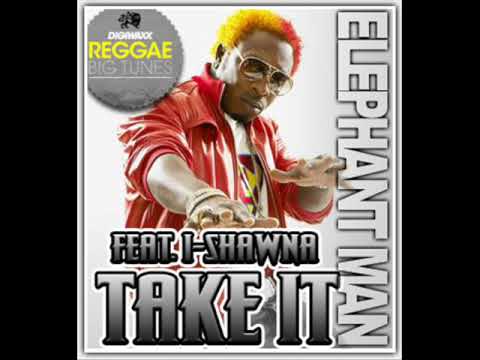 ELEPHANT MAN- TAKE IT (FEAT I-SHAWNA)