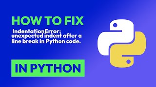 How to fix  IndentationError: unexpected indent after a line break in Python ... in Python