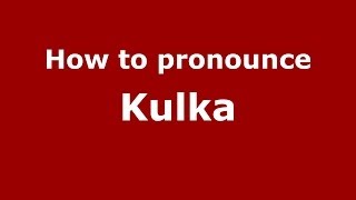 How to pronounce Kulka