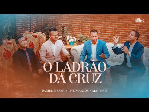 Daniel e Samuel - O Ladrão da Cruz | Ft. Marcos e Matteus (Clipe Oficial)