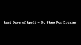 Last Days of April - No Time For Dreams