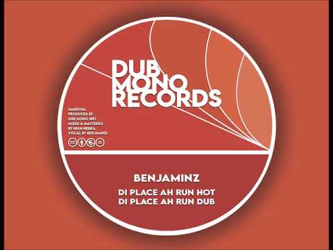 Dub Mono HiFi meets Benjaminz - Di Place Ah Run Hot + Di Place Ah Run Dub