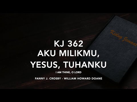 KJ 362 Aku MilikMu, Yesus, Tuhanku (I Am Thine, O Lord) - Kidung Jemaat