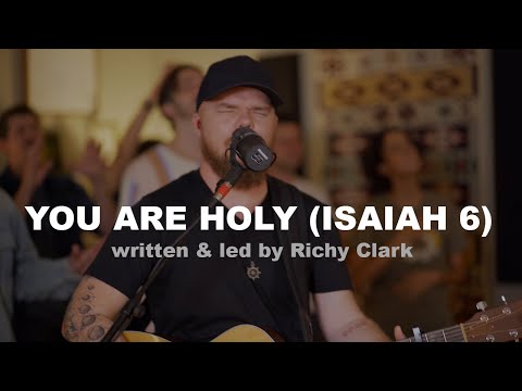 You are Holy (Isaiah 6) by Songwriter Richy Clark