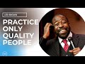 Practice only quality People (OQP) Rule by Les Brown