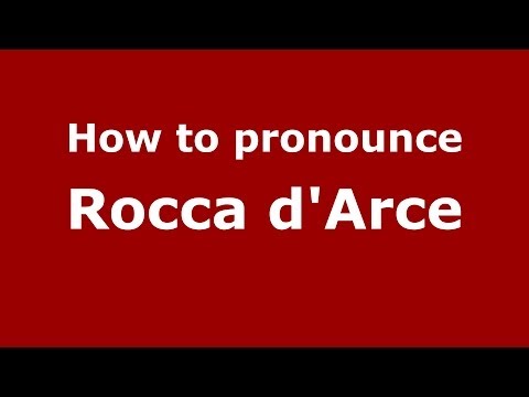 How to pronounce Rocca d'Arce (Italian/Italy) - PronounceNames.com