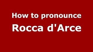 How to pronounce Rocca D'Arce