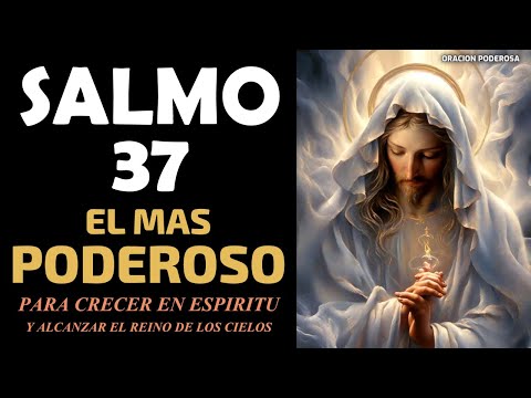 Salmo 37, el mas poderoso para Crecer en Espiritu y alcanzar el Reino de los Cielos  ¡Comprúebalo!