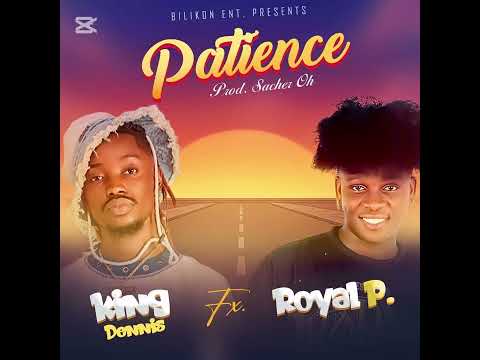 King Dennis ft Royal P-Patience-,-prod by Sacher Oh 