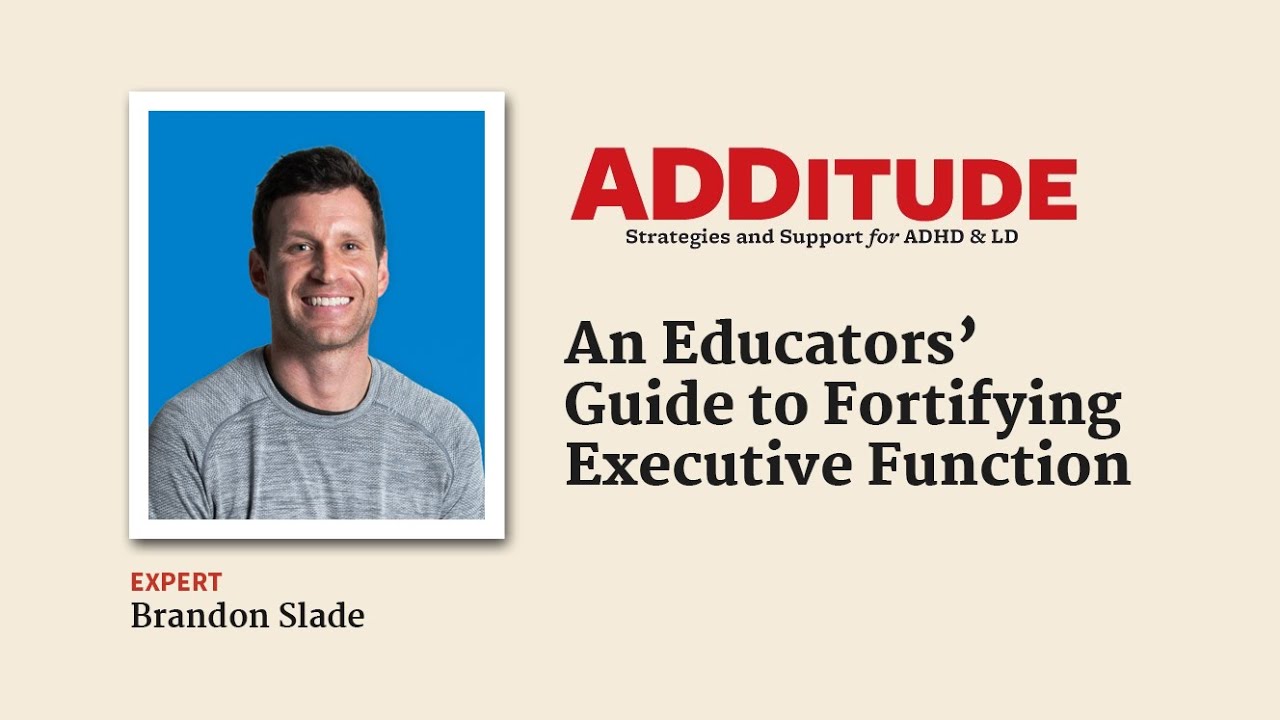 An Educators’ Guide to Fortifying Executive Function (with Brandon Slade)