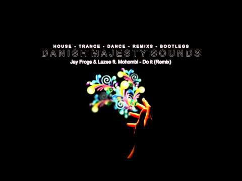 Jay Frogs & Lazee ft. Mohombi - Do it (Remix)