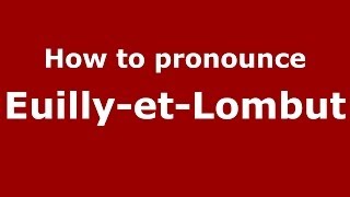 How to pronounce Euilly-Et-Lombut