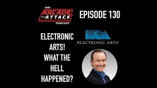 Electronic Arts (EA) - What the Hell Happened? How a Video Game Company Lost It's Way : AA POD 130
