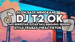 Download lagu Dj Tapi Berputar Putar Aku Bingung Sendiri - T2 Ok Slow Bass Santuy Style Trabas Viral TikTok 2025 mp3