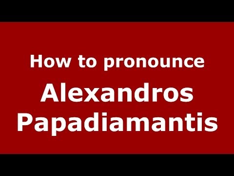 How to Pronounce Alexandros Papadiamantis - PronounceNames.com