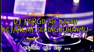 Download lagu DJ PERGILAH KASIH KEJARLAH SELINGKUHANMU FULLBASS RMX JEDAG JEDUG mp3