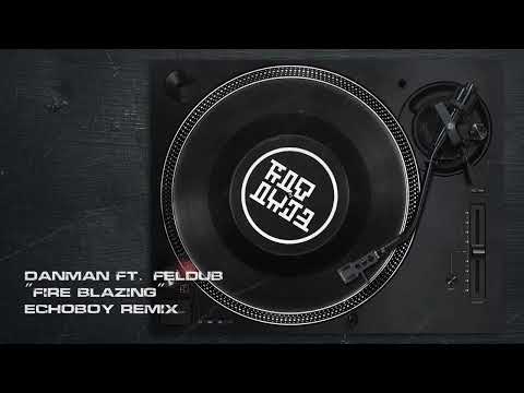 Fire Blazing - Feldub feat. Danman (EchoBoy Remix)