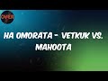 (Lyrics) Vetkuk - Ha Omorata - Vetkuk vs. Mahoota