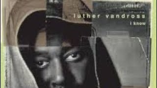 Luther Vandross I know the remix ￼